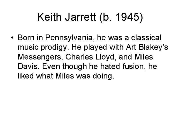 Keith Jarrett (b. 1945) • Born in Pennsylvania, he was a classical music prodigy.