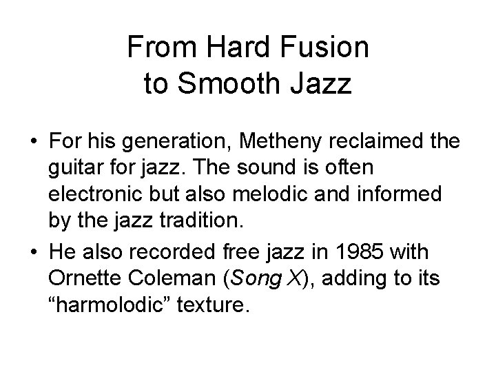 From Hard Fusion to Smooth Jazz • For his generation, Metheny reclaimed the guitar