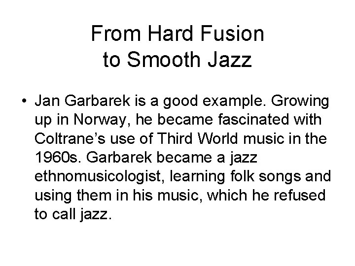 From Hard Fusion to Smooth Jazz • Jan Garbarek is a good example. Growing