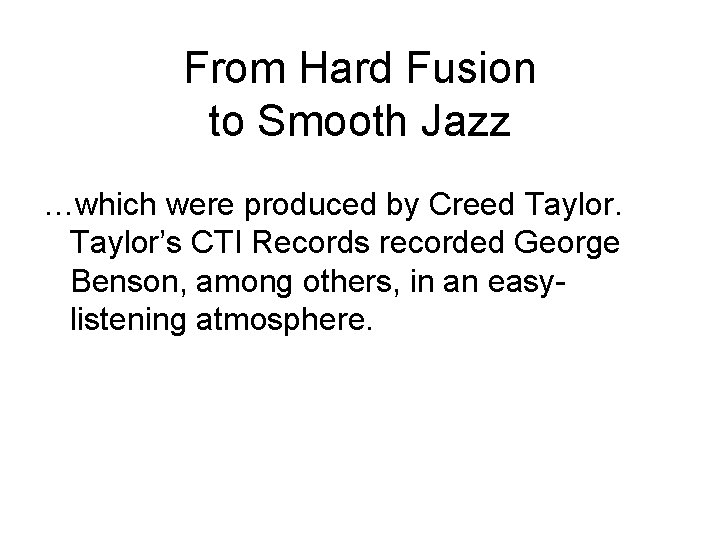 From Hard Fusion to Smooth Jazz …which were produced by Creed Taylor’s CTI Records