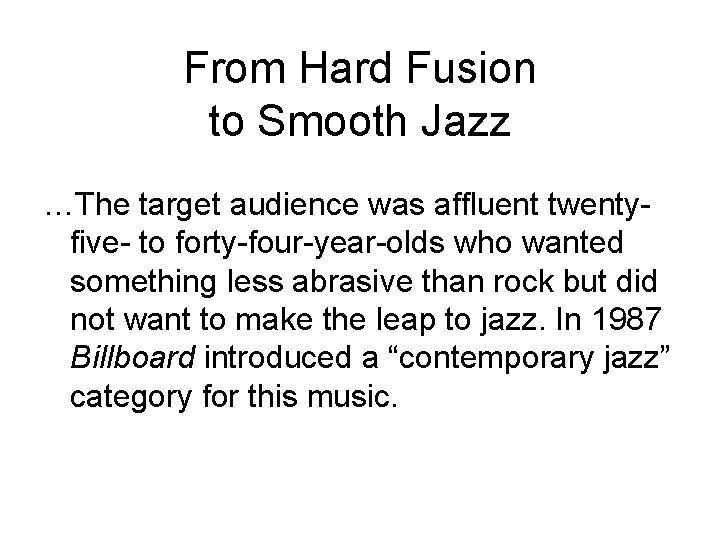 From Hard Fusion to Smooth Jazz …The target audience was affluent twentyfive- to forty-four-year-olds