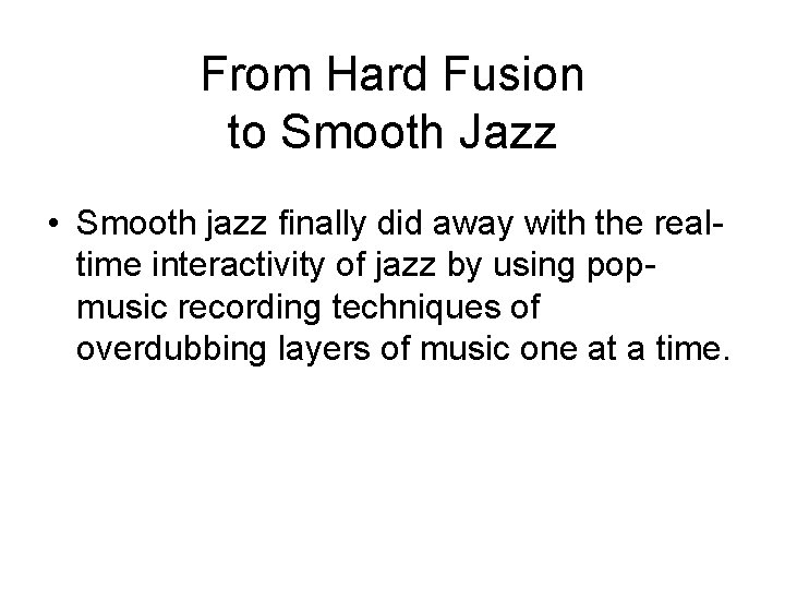 From Hard Fusion to Smooth Jazz • Smooth jazz finally did away with the