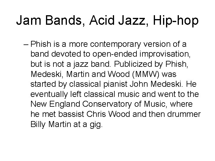 Jam Bands, Acid Jazz, Hip-hop – Phish is a more contemporary version of a