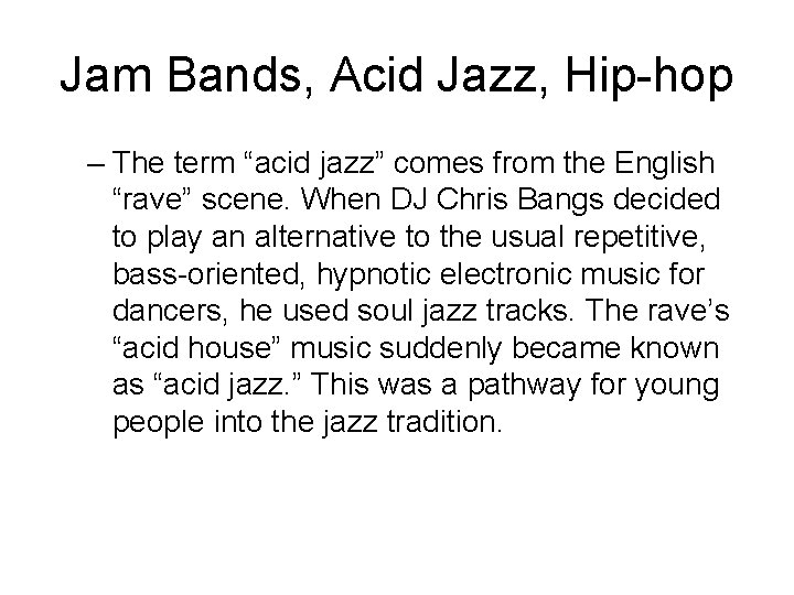Jam Bands, Acid Jazz, Hip-hop – The term “acid jazz” comes from the English