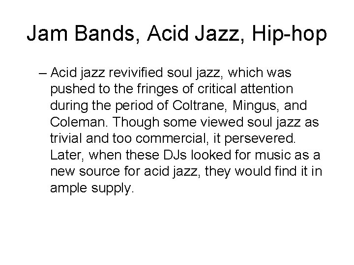 Jam Bands, Acid Jazz, Hip-hop – Acid jazz revivified soul jazz, which was pushed