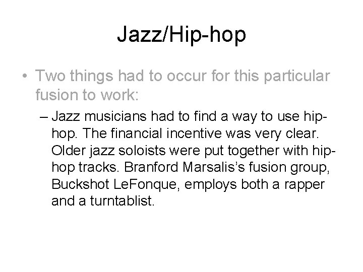 Jazz/Hip-hop • Two things had to occur for this particular fusion to work: –