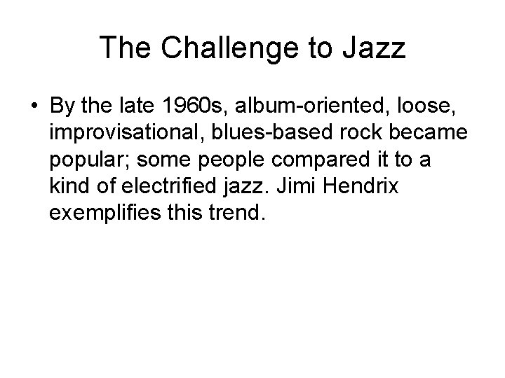 The Challenge to Jazz • By the late 1960 s, album-oriented, loose, improvisational, blues-based