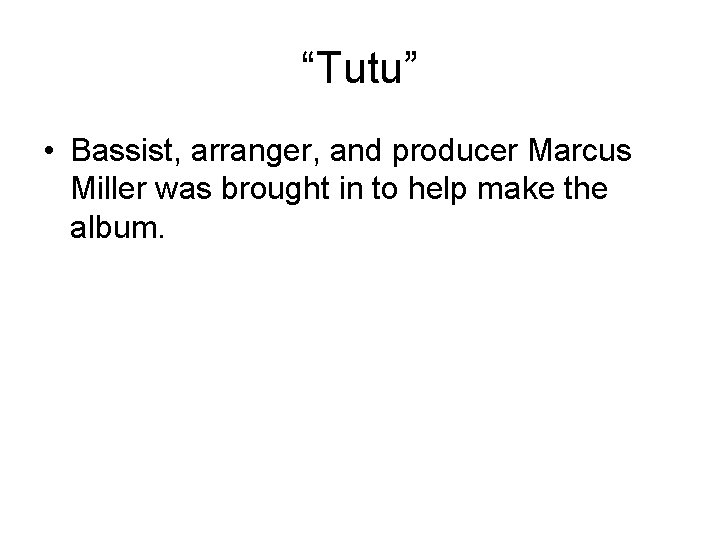 “Tutu” • Bassist, arranger, and producer Marcus Miller was brought in to help make