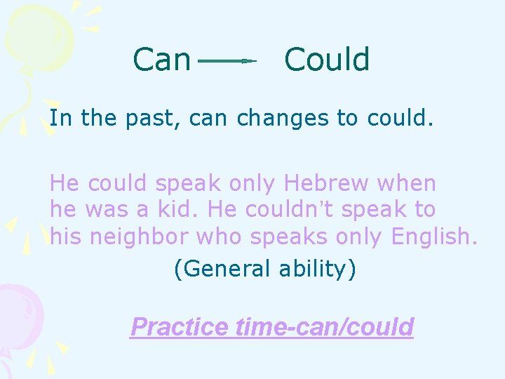 Can Could In the past, can changes to could. He could speak only Hebrew Can Could In the past, can changes to could. He could speak only Hebrew