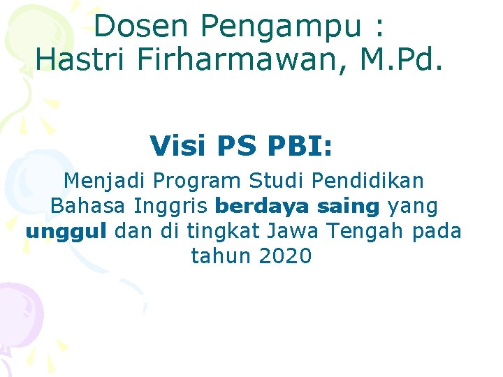 Dosen Pengampu : Hastri Firharmawan, M. Pd. Visi PS PBI: Menjadi Program Studi Pendidikan Dosen Pengampu : Hastri Firharmawan, M. Pd. Visi PS PBI: Menjadi Program Studi Pendidikan