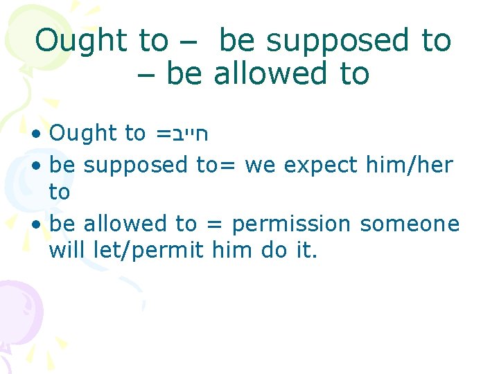 Ought to – be supposed to – be allowed to • Ought to = Ought to – be supposed to – be allowed to • Ought to =