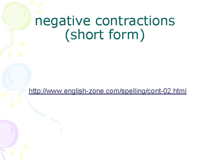 negative contractions (short form) http: //www. english-zone. com/spelling/cont-02. html 