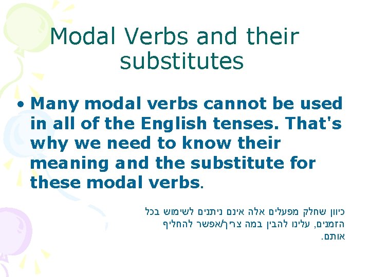 Modal Verbs and their substitutes • Many modal verbs cannot be used in all Modal Verbs and their substitutes • Many modal verbs cannot be used in all