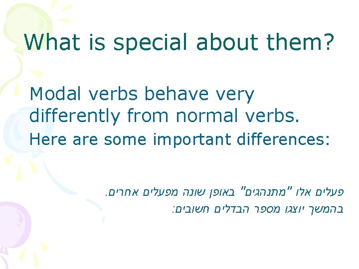 What is special about them? Modal verbs behave very differently from normal verbs. Here