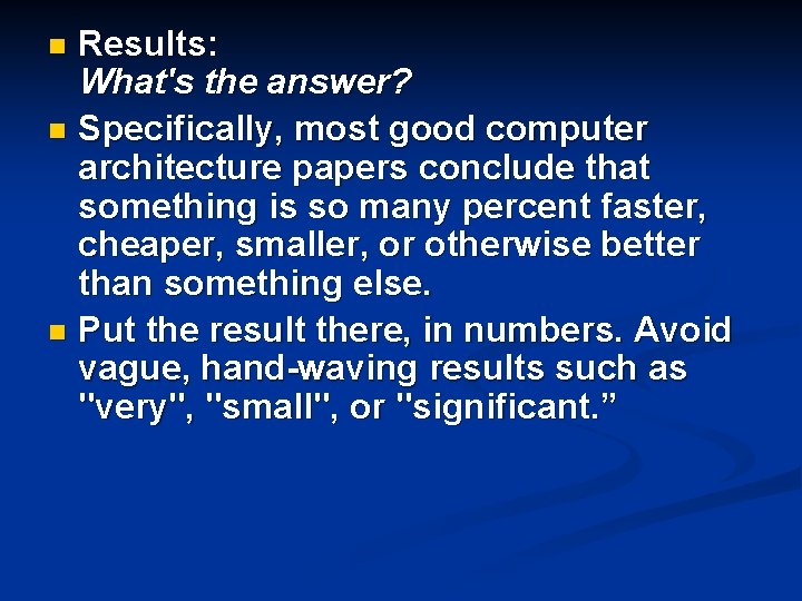 Results: What's the answer? n Specifically, most good computer architecture papers conclude that something