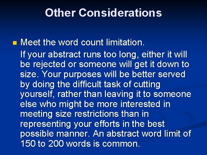 Other Considerations n Meet the word count limitation. If your abstract runs too long,