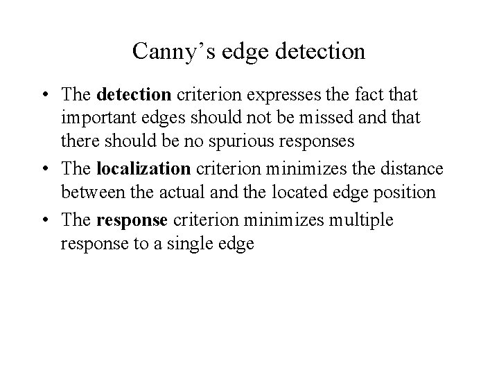 Canny’s edge detection • The detection criterion expresses the fact that important edges should