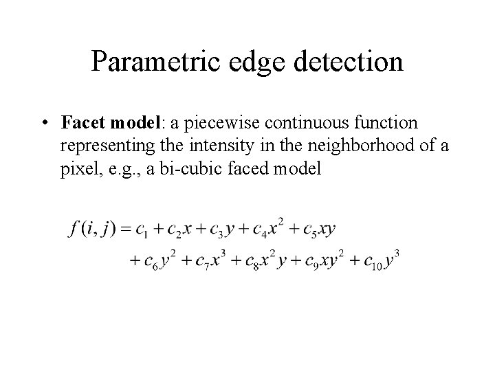 Parametric edge detection • Facet model: a piecewise continuous function representing the intensity in