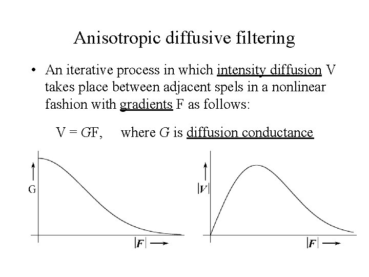 Anisotropic diffusive filtering • An iterative process in which intensity diffusion V takes place