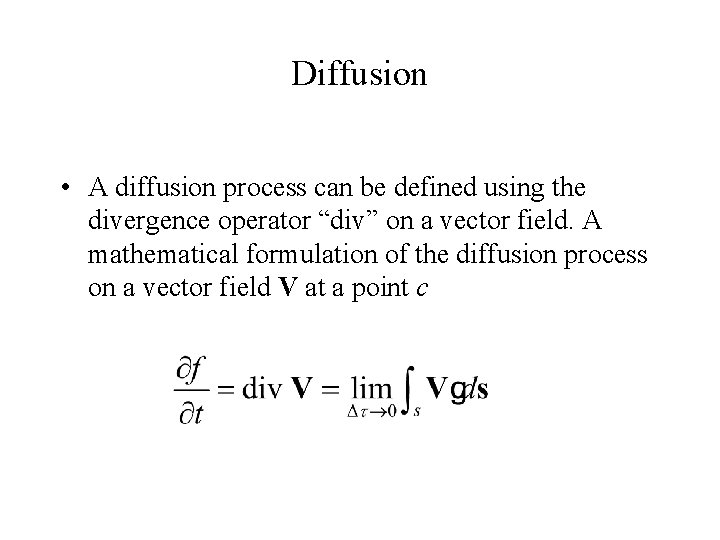 Diffusion • A diffusion process can be defined using the divergence operator “div” on
