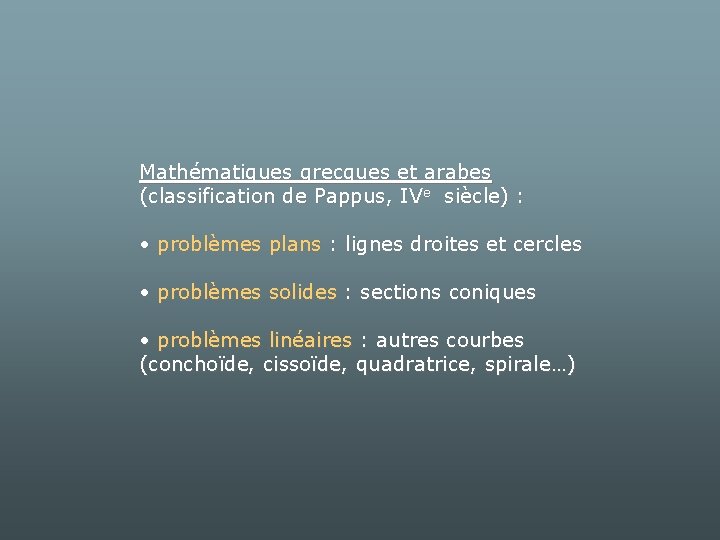 Mathématiques grecques et arabes (classification de Pappus, IVe siècle) : • problèmes plans :