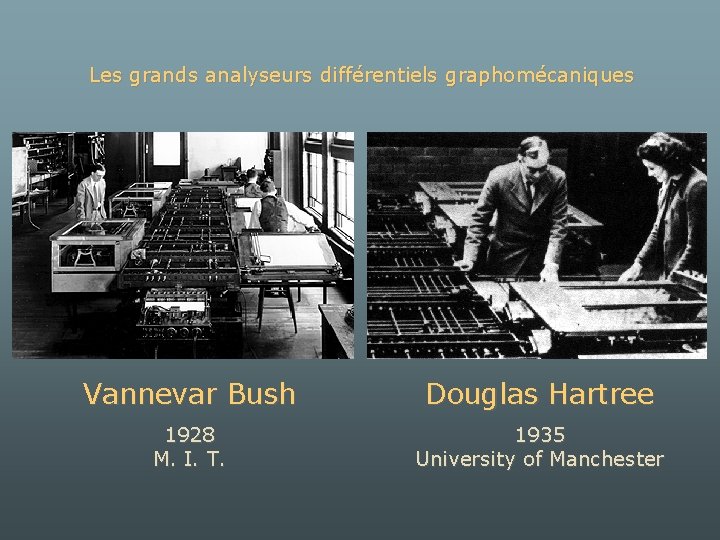 Les grands analyseurs différentiels graphomécaniques Vannevar Bush Douglas Hartree 1928 M. I. T. 1935