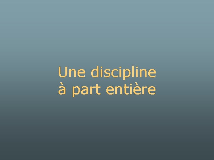 Une discipline à part entière 