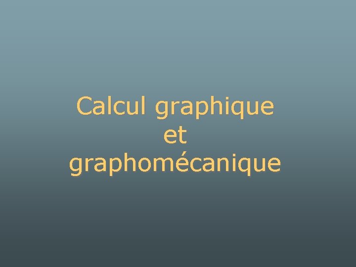 Calcul graphique et graphomécanique 