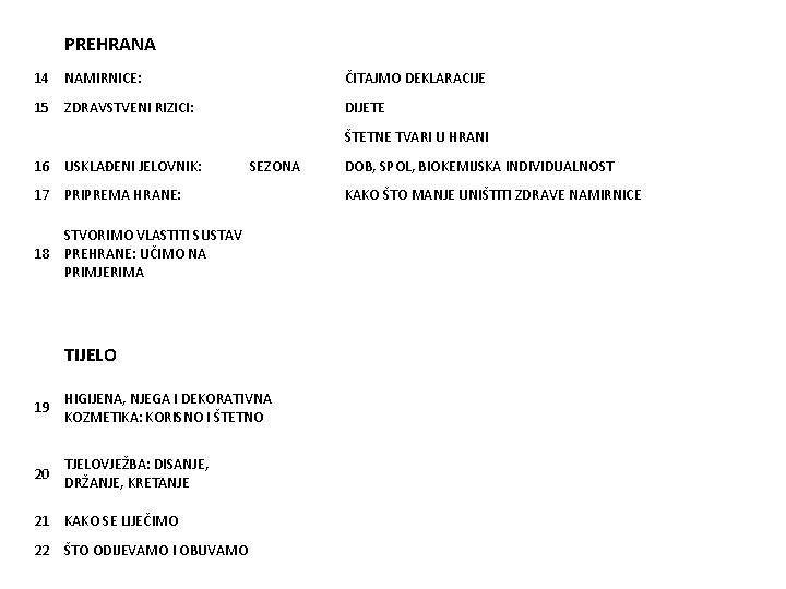PREHRANA 14 NAMIRNICE: ČITAJMO DEKLARACIJE 15 ZDRAVSTVENI RIZICI: DIJETE ŠTETNE TVARI U HRANI 16