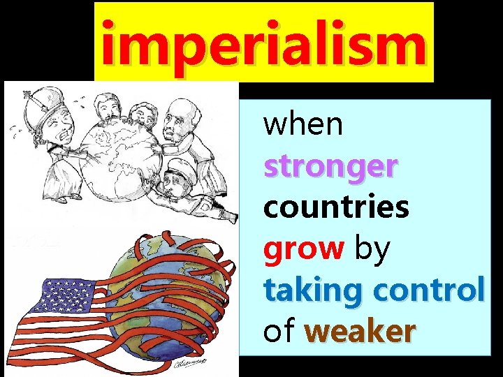 imperialism when stronger countries grow by taking control of weaker 