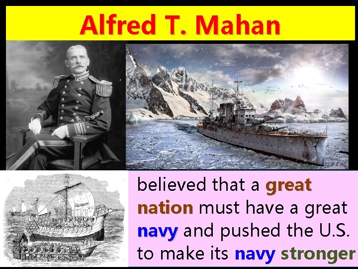 Alfred T. Mahan believed that a great nation must have a great navy and