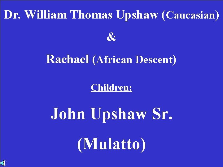 Le. Roy Upshaw’s Will dated November 16, 1840 6 th Generation Dr. William Thomas