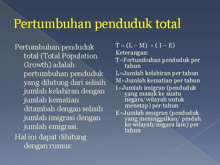 Pertumbuhan penduduk total (Total Population Growth) adalah pertumbuhan penduduk yang dihitung dari selisih jumlah