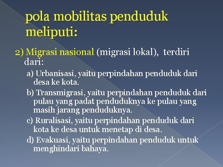 pola mobilitas penduduk meliputi: 2) Migrasi nasional (migrasi lokal), terdiri dari: a) Urbanisasi, yaitu