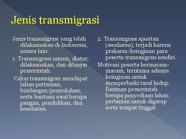 Jenis transmigrasi yang telah dilaksanakan di Indonesia, antara lain: 1. Transmigrasi umum, diatur, dilaksanakan,