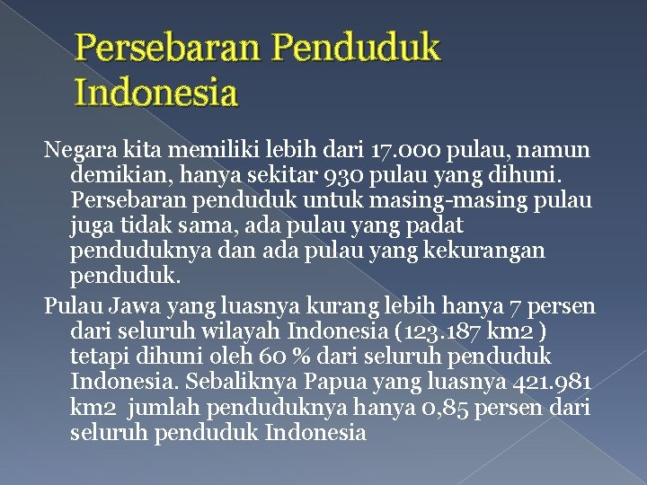 Persebaran Penduduk Indonesia Negara kita memiliki lebih dari 17. 000 pulau, namun demikian, hanya
