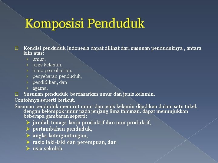 Komposisi Penduduk � Kondisi penduduk Indonesia dapat dilihat dari susunan penduduknya , antara lain