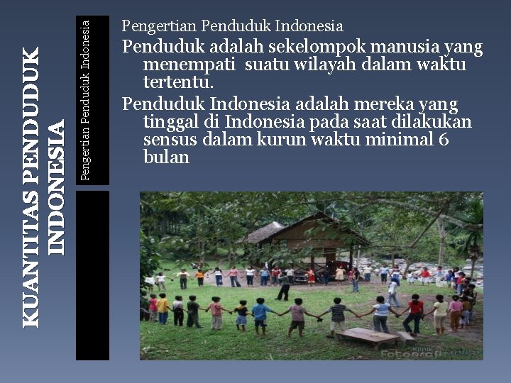 Pengertian Penduduk Indonesia KUANTITAS PENDUDUK INDONESIA Pengertian Penduduk Indonesia Penduduk adalah sekelompok manusia yang