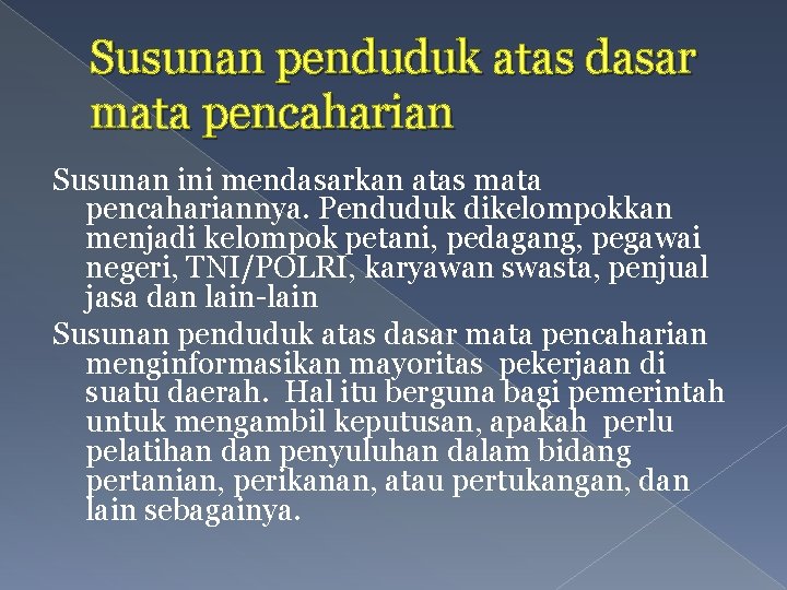 Susunan penduduk atas dasar mata pencaharian Susunan ini mendasarkan atas mata pencahariannya. Penduduk dikelompokkan