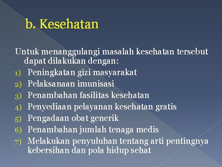 b. Kesehatan Untuk menanggulangi masalah kesehatan tersebut dapat dilakukan dengan: 1) Peningkatan gizi masyarakat