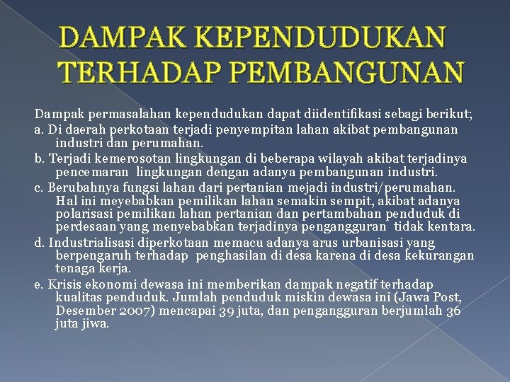 DAMPAK KEPENDUDUKAN TERHADAP PEMBANGUNAN Dampak permasalahan kependudukan dapat diidentiﬁkasi sebagi berikut; a. Di daerah