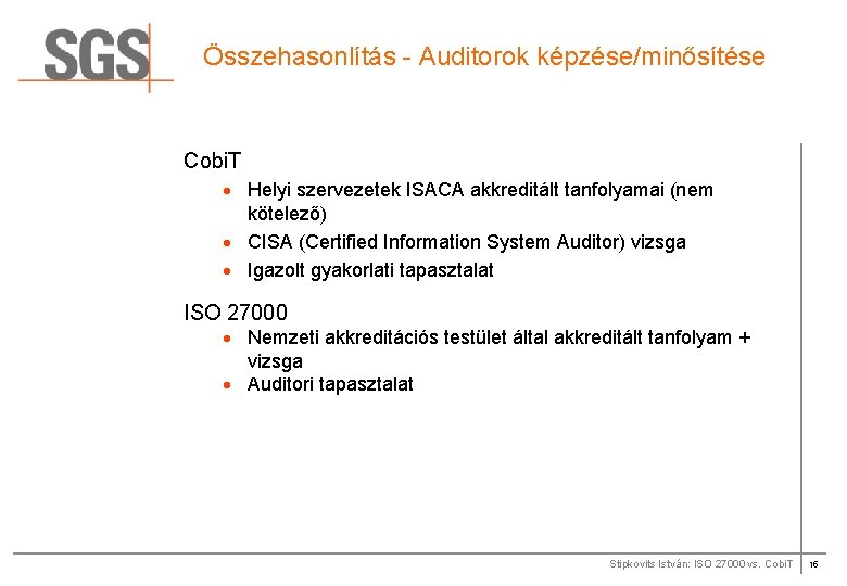 Összehasonlítás - Auditorok képzése/minősítése Cobi. T · Helyi szervezetek ISACA akkreditált tanfolyamai (nem kötelező)