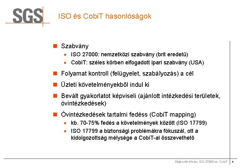 ISO és Cobi. T hasonlóságok n Szabvány · ISO 27000: nemzetközi szabvány (brit eredetű)