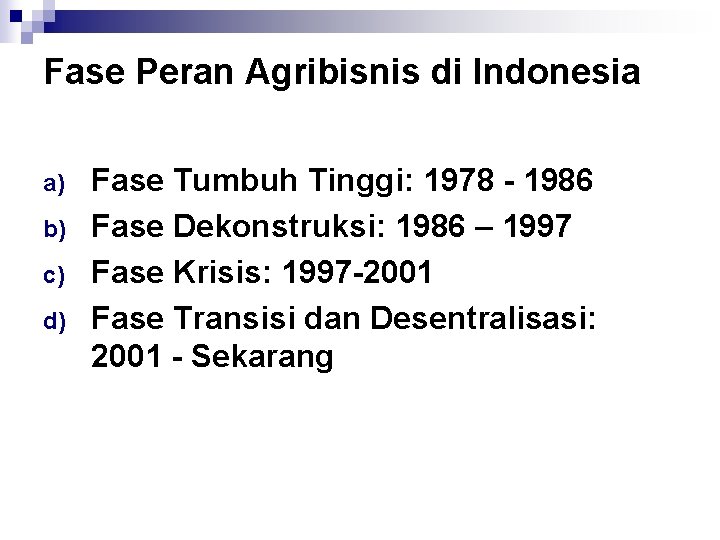 Fase Peran Agribisnis di Indonesia a) b) c) d) Fase Tumbuh Tinggi: 1978 -