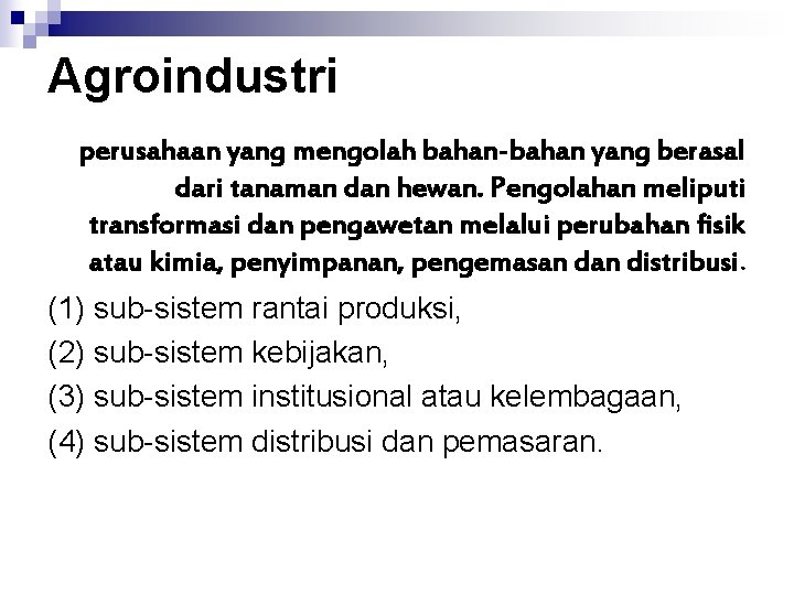 Agroindustri perusahaan yang mengolah bahan-bahan yang berasal dari tanaman dan hewan. Pengolahan meliputi transformasi