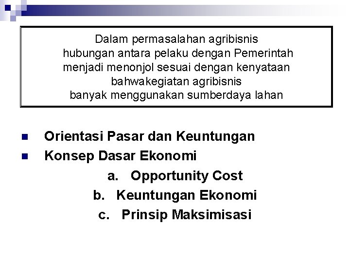 Dalam permasalahan agribisnis hubungan antara pelaku dengan Pemerintah menjadi menonjol sesuai dengan kenyataan bahwakegiatan