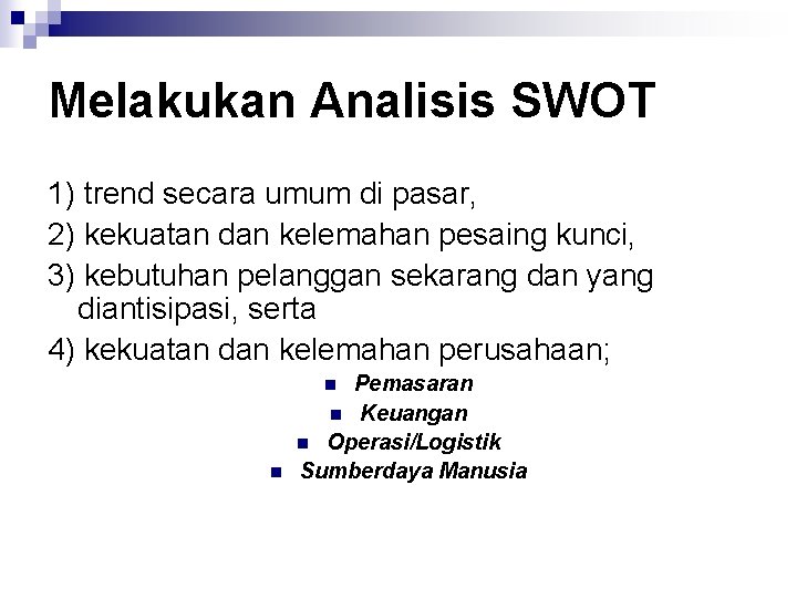 Melakukan Analisis SWOT 1) trend secara umum di pasar, 2) kekuatan dan kelemahan pesaing