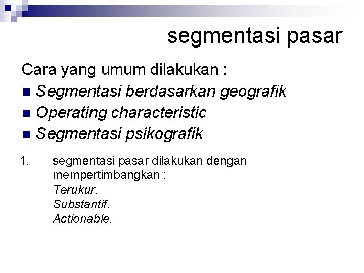 segmentasi pasar Cara yang umum dilakukan : n Segmentasi berdasarkan geografik n Operating characteristic