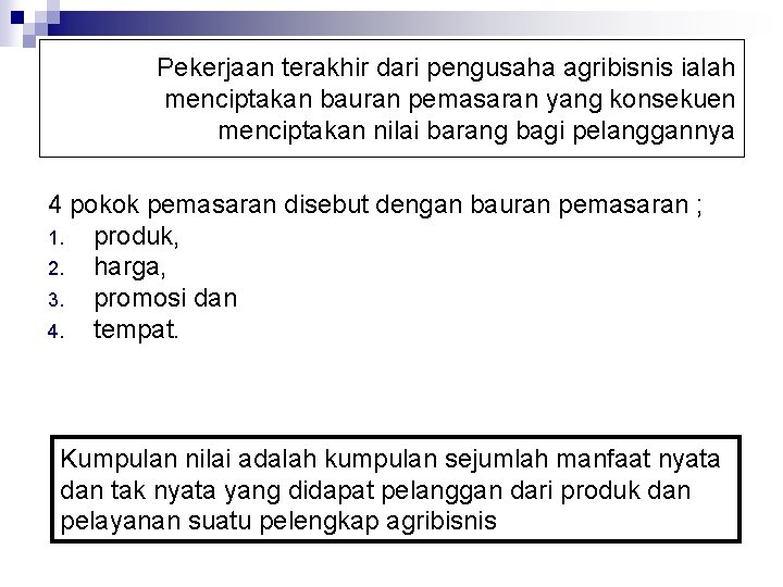 Pekerjaan terakhir dari pengusaha agribisnis ialah menciptakan bauran pemasaran yang konsekuen menciptakan nilai barang