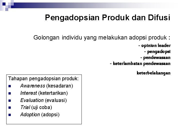 Pengadopsian Produk dan Difusi Golongan individu yang melakukan adopsi produk : - opinion leader